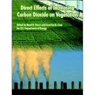 Direct Effects of Increasing Carbon Dioxide on Vegetation by U. S. Department of Energy, Department O, 9781410222237