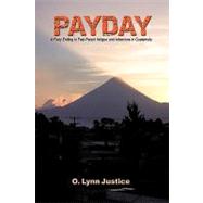 Payday : A Fiery Ending to Fast-Paced Intrigue and Adventure in Guatemala by O LYNN JUSTICE, 9781426922237