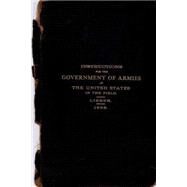 Instructions for the Government of Armies of the United States in the Field, 1898 by Lieber; U. S. Government Printing Office, 9781502532237