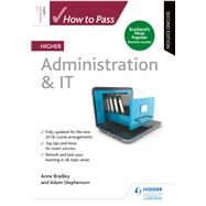 How to Pass Higher Administration & IT, Second Edition by Anne Bradley; Adam Stephenson, 9781510452237