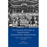 The Oxford History of Protestant Dissenting Traditions, Volume I The Post-Reformation Era, 1559-1689 by Coffey, John, 9780198702238