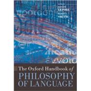 The Oxford Handbook of Philosophy of Language by Lepore, Ernest; Smith, Barry C., 9780199552238