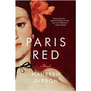 Paris Red A Novel by Gibbon, Maureen, 9780393352238