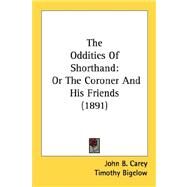 The Oddities Of Shorthand: Or the Coroner and His Friends 1891 by Carey, John B., 9780548572238