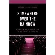 Somewhere Over the Rainbow Wonder and Religion in American Cinema by Goodman, Daniel Ross; Greenberg, Rabbi Irving (Yitz), 9780761872238