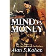 Mind vs. Money: The War Between Intellectuals and Capitalism by Kahan,Alan, 9781138512238