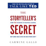 The Storyteller's Secret From TED Speakers to Business Legends, Why Some Ideas Catch On and Others Don't by Gallo, Carmine, 9781250072238
