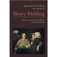 Approaches to Teaching the Novels of Henry Fielding by Wilson, Jennifer Preston; Kraft, Elizabeth, 9781603292238
