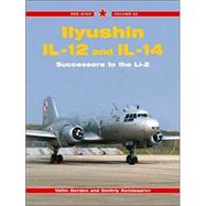 Ilyushin IL-12 and IL-14 : Successors to the Li-2 by Gordon, Yefim, 9781857802238