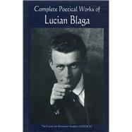 Complete Poetical Works of Lucian Blaga by Blaga, Lucian; Walker, Brenda; Apostolescu, Stelian, 9789739432238