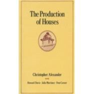 The Production of Houses by Alexander, Christopher; Davis, Howard; Martinez, Julio; Corner, Don, 9780195032239