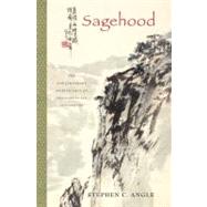 Sagehood The Contemporary Significance of Neo-Confucian Philosophy by Angle, Stephen C., 9780199922239