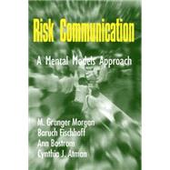 Risk Communication: A Mental Models Approach by M. Granger Morgan , Baruch Fischhoff , Ann Bostrom , Cynthia J. Atman, 9780521802239