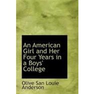 An American Girl and Her Four Years in a Boys' College by San Louie Anderson, Olive, 9780554642239