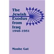 The Jewish Exodus from Iraq, 1948-1951 by Gat,Moshe, 9780714642239