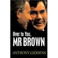 Over to You, Mr Brown How Labour Can Win Again by Giddens, Anthony, 9780745642239