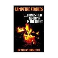 Campfire Stories, Vol. 1; Things That Go Bunp in the Night by William W. Forgey, 9780934802239