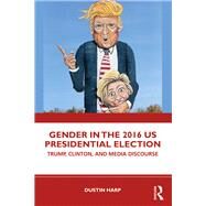 Gender in the 2016 US Presidential Election by Harp; Dustin, 9781138052239