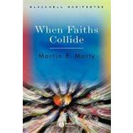 When Faiths Collide by Marty, Martin E., 9781405112239