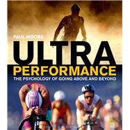 Ultra Performance The Psychology of Endurance Sports by Moore, Paul, 9781408182239