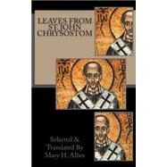 Leaves from St. John Chrysostom by Allies, Mary H., 9781477562239