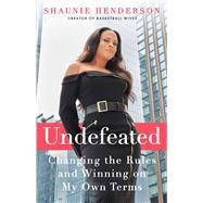 Undefeated Changing the Rules and Winning on My Own Terms by Henderson, Shaunie, 9781668012239