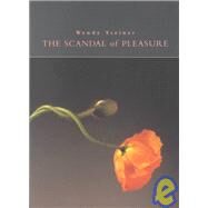 The Scandal of Pleasure by Steiner, Wendy, 9780226772240