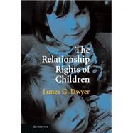 The Relationship Rights of Children by James G. Dwyer, 9780521862240