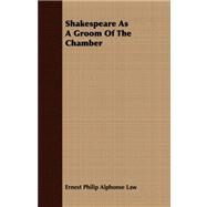 Shakespeare As a Groom of the Chamber by Law, Ernest Philip Alphonse, 9781408692240