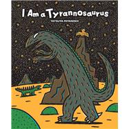 I Am a Tyrannosaurus by Miyanishi, Tatsuya, 9781940842240
