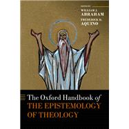 The Oxford Handbook of the Epistemology of Theology by Abraham, William J.; Aquino, Frederick D., 9780199662241