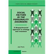 Social Factors in the Personality Disorders: A Biopsychosocial Approach to Etiology and Treatment by Joel Paris , Foreword by Peter Tyrer, 9780521472241