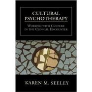 Cultural Psychotherapy Working With Culture in the Clinical Encounter by Seeley, Karen M., 9780765702241