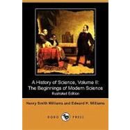 A History of Science: The Beginnings of Modern Science by Williams, Henry Smith; Williams, Edward H., 9781409982241