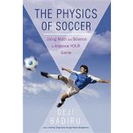 The Physics of Soccer: Using Math and Science to Improve Your Game by DEJI BADIRU, 9781440192241