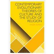 Contemporary Evolutionary Theories of Culture and the Study of Religion by Kundt, Radek; Wiebe, Donald; Martin, Luther H.; McCorkle, William W., 9781474232241