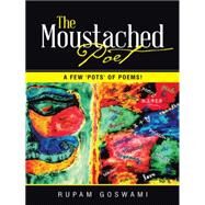The Moustached Poet by Goswami, Rupam, 9781482842241