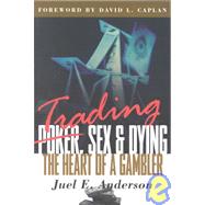 Trading, Sex & Dying by Anderson, Juel E.; Caplan, David L., 9781883272241