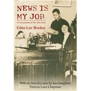 News Is My Job A Correspondent in War-Torn China by Booker, Edna Lee; Luce Chapman, Patricia, 9789888422241