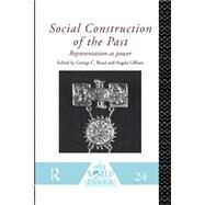 Social Construction of the Past: Representation as Power by Bond,George C.;Bond,George C., 9780415152242