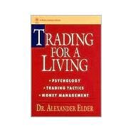 Trading for a Living Psychology, Trading Tactics, Money Management by Elder, Alexander, 9780471592242