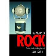 The Poetics of Rock by Zak, Albin, III, 9780520232242