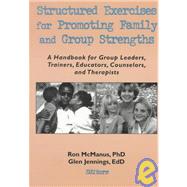 Structured Exercises for Promoting Family and Group Strengths: A Handbook for Group Leaders, Trainers, Educators, Counselors, and Therapists by Trepper; Terry S, 9780789002242