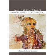 Against the Closet by Abdur-Rahman, Aliyyah I., 9780822352242