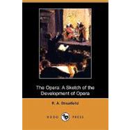 The Opera: A Sketch of the Development of Opera by Streatfeild, R. A.; Fuller-maitland, J. A. (CON), 9781409972242