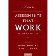 A Guide to Assessments That Work by Hunsley, John; Mash, Eric J., 9780190492243