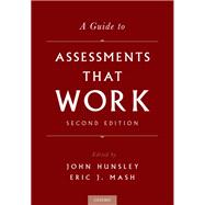 A Guide to Assessments That Work by Hunsley, John; Mash, Eric J., 9780190492243