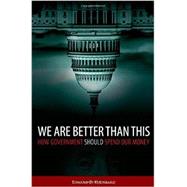 We Are Better Than This How Government Should Spend Our Money by Kleinbard, Edward D., 9780199332243