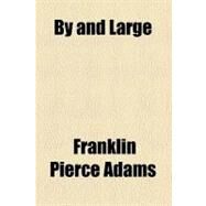 By and Large by Adams, Franklin P.; Augustana College Library, 9780217452243