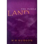 The Purple Land: Being the Narrative of One Richard Lamb's Adventures in the Banda Oriental, in South America, As Told by Himself by Hudson, W. H., 9780299182243